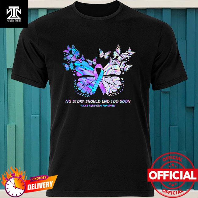 Suicide Awareness Shirt Butterfly Semicolon No Story Should End Too Soon Shirt Mental Health Shirt